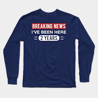2nd Work Anniversary Funny I've Been Here 2 Years Long Sleeve T-Shirt